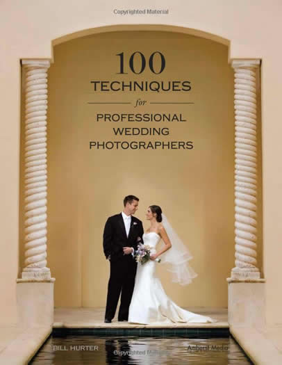 Amherst Media, Inc.. Bill Hurter: 100 Techniques for Professional Wedding Photographers
