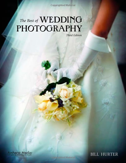 Amherst Media, Inc.. Bill Hurter: The Best of Wedding Photography